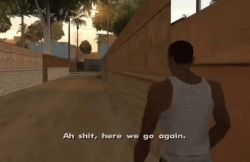 Ah Shit Here We Go Again Cj GIF