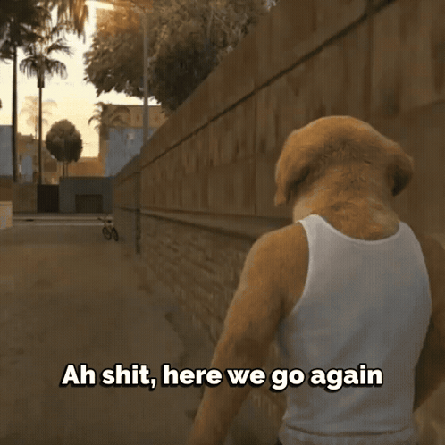Ah Shit Here We Go Again Gta GIF