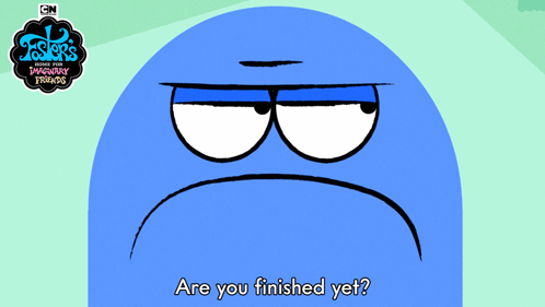Are You Finished Yet Bloo GIF