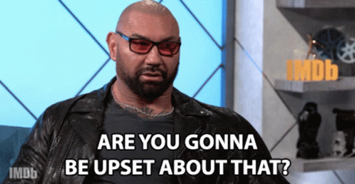 Are You Gonna Be Upset About That Dave Bautista GIF