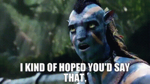 Avatar I Kind Of Hoped Youd Say That GIF
