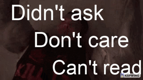 Didnt Ask Dont Care GIF
