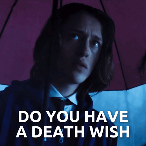 Do You Have A Death Wish Or Something Xavier Thorpe GIF