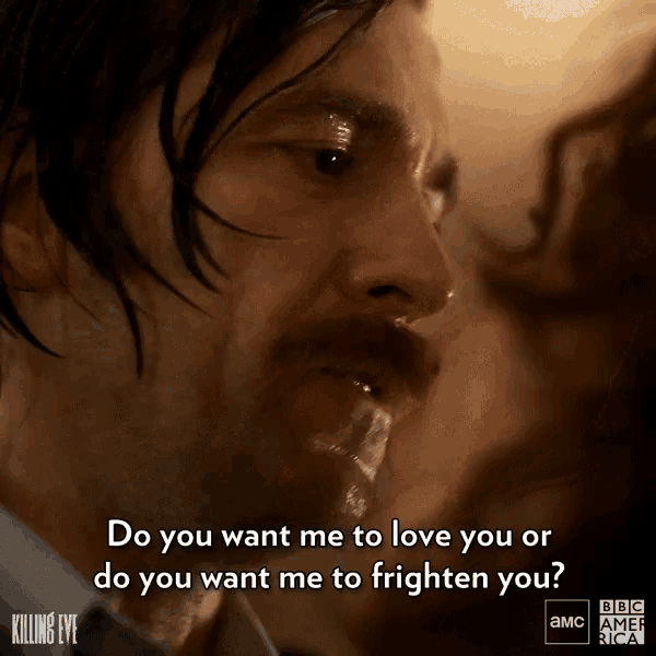 Do You Want Meto Love You Or Do You Want Me To Frighten You GIF