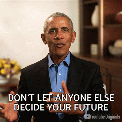 Dont Let Anyone Else Decide Your Future Barack Obama GIF
