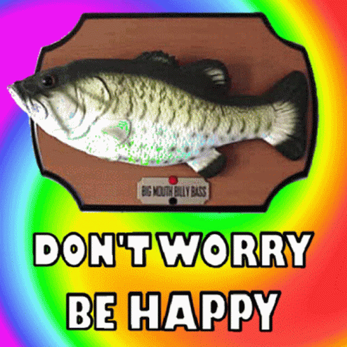 Dont Worry Be Happy Big Mouth Billy Bass GIF
