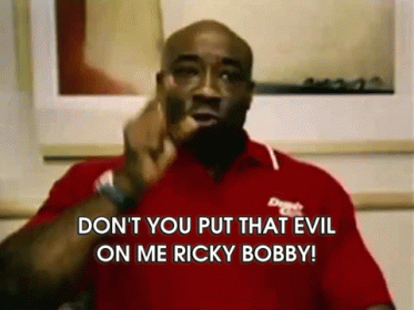 Don'T You Put That Evil On Me Ricky Bobby! GIF
