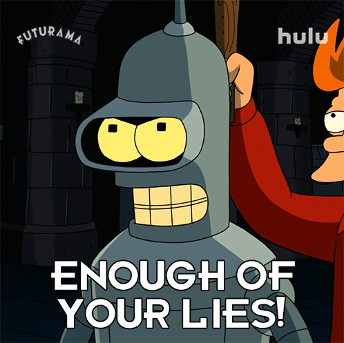 Enough Of Your Lies Bender GIF