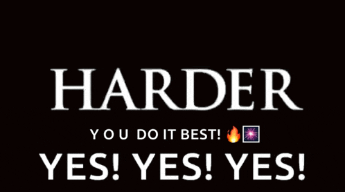 Harder Deeper GIF