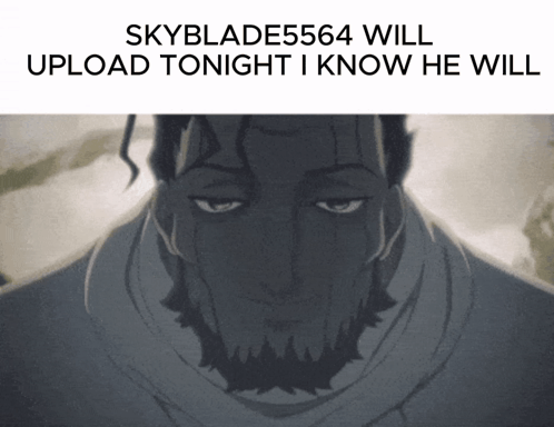 He Will Upload Tonight I Know He Will GIF