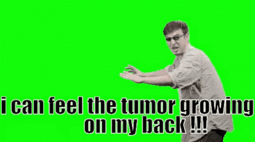 I Can Feel The Tumor Growing On My Back And It Is Weighting Down Heavy On Me GIF