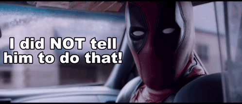 I Did Not Tell Him To Do That Deadpool GIF