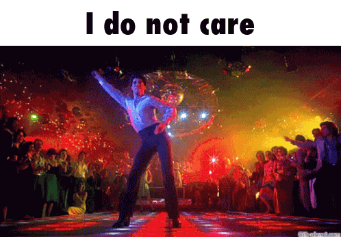 I Do Not Care I Don'T Care GIF