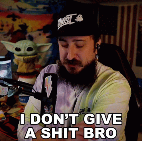 I Dont Give A Shit Bro Godku GIF
