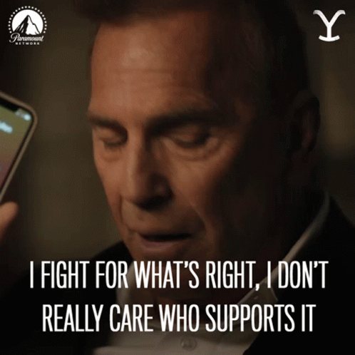 I Fight For Whats Right I Dont Really Care Who Supports It John Dutton GIF