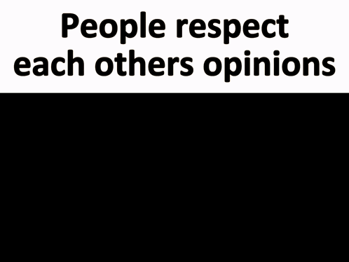 I Have No Enemies Respect Opinions GIF