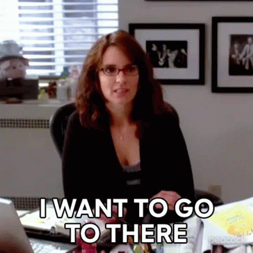 I Want To Go To There Liz Lemon GIF