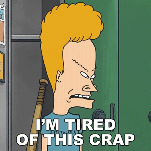 I'M Tired Of This Crap Beavis GIF