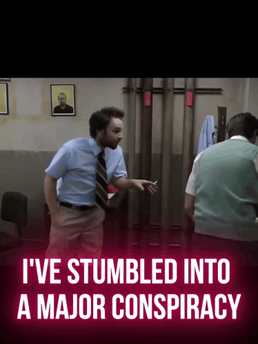I'Ve Stumbled Into A Major Conspiracy Always Sunny In Philadelphia GIF