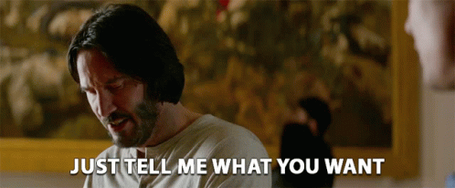 Just Tell Me What You Want What Do You Want GIF