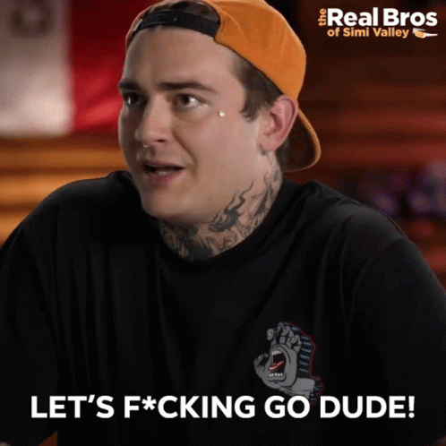 Lets Fucking Go Dude Tanner Petulla GIF