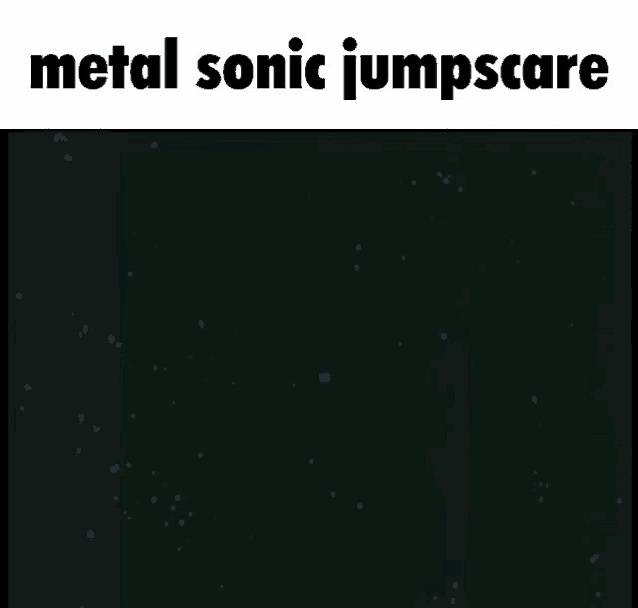 Metal Sonic Jumpscare Meme
