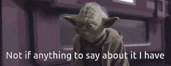 Not If Anything To Say About It I Have Yoda Say GIF