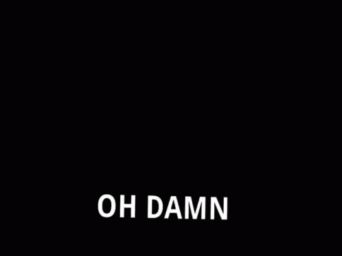 Oh Damn What GIF