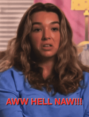 Our Gif Our Gif Aww Hell Naw GIF