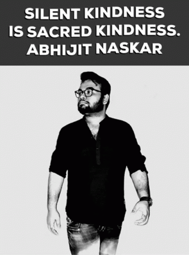 Silent Kindness Is Sacred Kindness Abhijit Naskar GIF