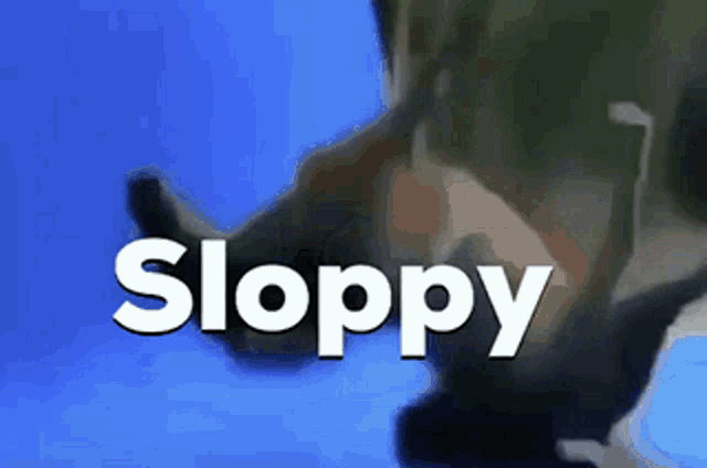 Sloppy GIF