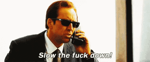 Slow The Fuck Down - Slow GIF