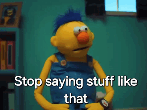 Stop Saying Stuff Like That You'Re Not Supposed To Say That GIF