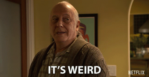 Very Weird Its Weird GIF