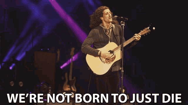 Were Not Born To Just Die Live Life To The Fullest GIF