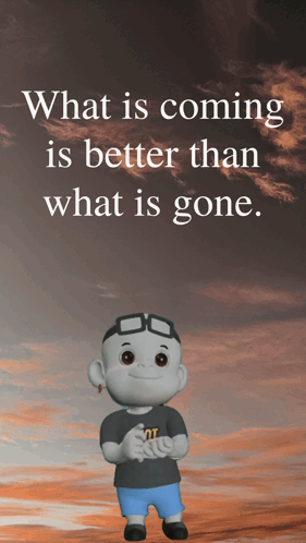 What Is Coming Better Days Ahead GIF