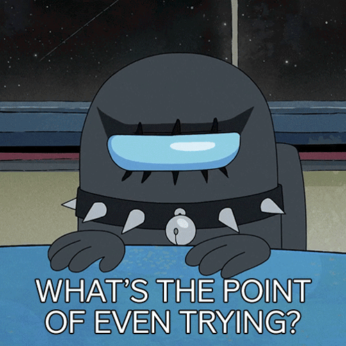 What'S The Point Of Even Trying Black GIF