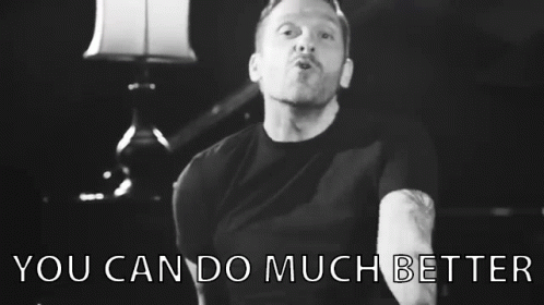 You Can Do Better You Can Do It GIF