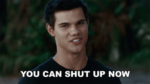You Can Shut Up Now Jacob Black GIF