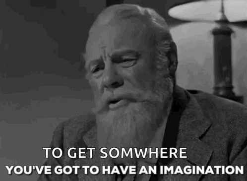 You Have Got To Have An Imagination Imagination GIF