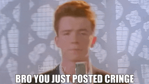 You Just Posted Cringe Meme
