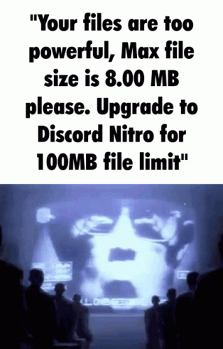 Your Files Are Too Powerful Max File Size Is8mb Upgrade To Discord Nitro 1984 GIF