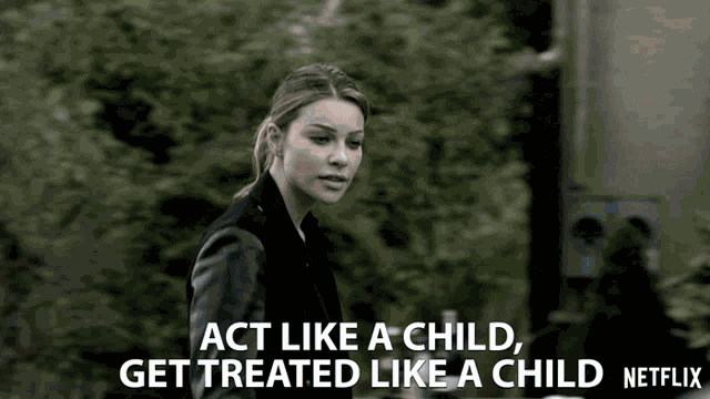 Act Like A Child Get Treated Like A Child GIF