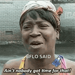 Aint Nobody Got Time For That GIF