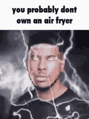 Air Fryer Clearly You Dont Own An Air Fryer GIF