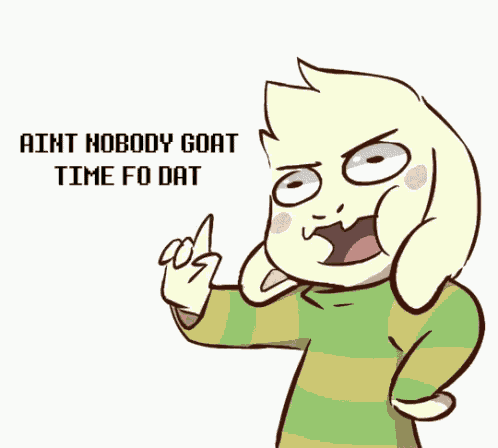 Asriel Is Dog Dammed Right Aint Nobody Goat Time Fo Dat GIF