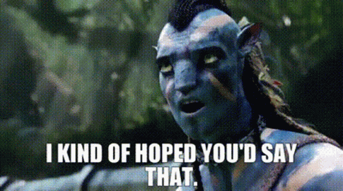 Avatar I Kind Of Hoped Youd Say That GIF