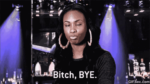 Bitch Bye GIF