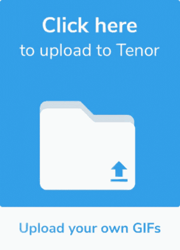 Click Here To Upload To Tenor Files GIF
