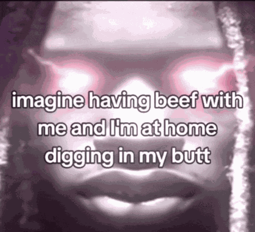 Diggin In My Butt Beef Meme